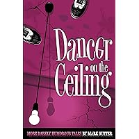 Dancer on the Ceiling: More Darkly Humorous Tales