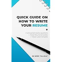 Quick Guide on How to write Your Resume + 5 answered interview questions + 3 best Resume templates + 1 Cover Letter template: Win the Job