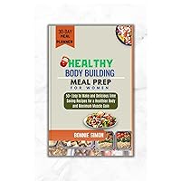 HEALTHY BODYBUILDING MEAL PREP FOR WOMEN: 50+ Easy to Make and Delicious Time Saving Recipes for a Healthier Body and Maximum Muscle Gain | 30 Day Meal Planner HEALTHY BODYBUILDING MEAL PREP FOR WOMEN: 50+ Easy to Make and Delicious Time Saving Recipes for a Healthier Body and Maximum Muscle Gain | 30 Day Meal Planner Kindle Paperback