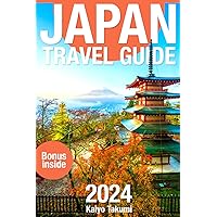 Japan Travel Guide 2024: The Up-to-Date Budget-Friendly Manual & Travel Tips with Essential Maps and Photos (First Edition) (The Complete 2024 Travel Guide)