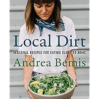 Local Dirt: Seasonal Recipes for Eating Close to Home (Farm-to-Table Cookbooks, 2) Local Dirt: Seasonal Recipes for Eating Close to Home (Farm-to-Table Cookbooks, 2) Hardcover Kindle