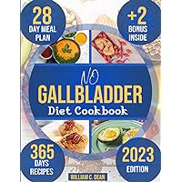 No Gallbladder Diet Cookbook: The Ultimate Guide to Transform Your Eating Experience After Removal. Nourish Your Body with Easy & Simple Recipes + 28-Day Meal Plan for Optimal Digestive Health.
