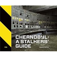 Chernobyl: A Stalkers’ Guide Chernobyl: A Stalkers’ Guide Hardcover