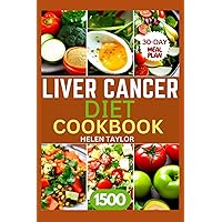 Liver Cancer Diet Cookbook: 1500 Days of Delicious, Liver-Friendly, and Low-Fat Recipes to Improve Your Wellbeing, Manage Your Liver Health, and Increase Longevity