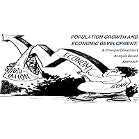POPULATION GROWTH AND ECONOMIC DEVELOPMENT: A PRINCIPAL COMPONENT ANALYSIS BASED APPROACH (IJSAR Book 1)