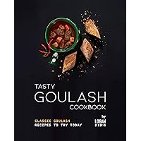 Tasty Goulash Cookbook: Classic Goulash Recipes to Try Today Tasty Goulash Cookbook: Classic Goulash Recipes to Try Today Kindle Paperback
