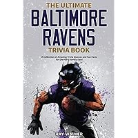 The Ultimate Baltimore Ravens Trivia Book: A Collection of Amazing Trivia Quizzes and Fun Facts for Die-Hard Ravens Fans!
