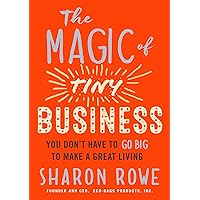 The Magic of Tiny Business: You Don't Have to Go Big to Make a Great Living The Magic of Tiny Business: You Don't Have to Go Big to Make a Great Living Paperback Audible Audiobook Kindle Audio CD