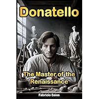 Donatello: The Master of the Renaissance Donatello: The Master of the Renaissance Kindle Paperback