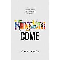 Kingdom Come: Understanding the Reign of God on Earth Kingdom Come: Understanding the Reign of God on Earth Paperback Kindle Audible Audiobook