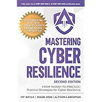 Mastering Cyber Resilience: From Theory to Practice: Practical Strategies for Cyber Resilience (Second Edition) (AKYLADE) Mastering Cyber Resilience: From Theory to Practice: Practical Strategies for Cyber Resilience (Second Edition) (AKYLADE) Kindle