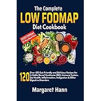 The Complete Low FODMAP Diet Cookbook: Over 120 Gut-Friendly and Delicious Recipes for Irritable Bowel Syndrome (IBS), Immune System, Gut Health, Inflammation, Indigestion & Other Digestive Disorders The Complete Low FODMAP Diet Cookbook: Over 120 Gut-Friendly and Delicious Recipes for Irritable Bowel Syndrome (IBS), Immune System, Gut Health, Inflammation, Indigestion & Other Digestive Disorders Paperback