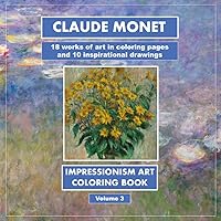 CLAUDE MONET: 18 works of art in coloring pages, Volume 3: and 10 inspirational drawings CLAUDE MONET: 18 works of art in coloring pages, Volume 3: and 10 inspirational drawings Paperback