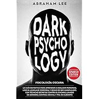 Psicología Oscura: La Guía Definitiva Para Aprender a Analizar Personas, Leer el Lenguaje Corporal y Dejar de Ser Manipulado. Con ... Mental y PNL en Cubierto (Spanish Edition)