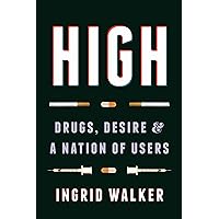 High: Drugs, Desire, and a Nation of Users High: Drugs, Desire, and a Nation of Users Kindle Audible Audiobook Hardcover Paperback