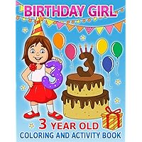 3 Year Old Birthday Girl Coloring and Activity Book: Happy Birthday Coloring and Activity Book For Girls I Best Birthday Gift Idea For Girls I Happy Birthday Book For Girls