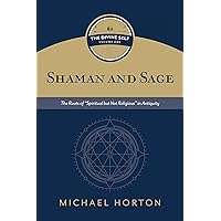 Shaman and Sage: The Roots of “Spiritual but Not Religious” in Antiquity Shaman and Sage: The Roots of “Spiritual but Not Religious” in Antiquity Kindle Hardcover