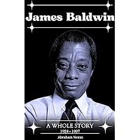 The Biography of James Baldwin: A Whole Story The Biography of James Baldwin: A Whole Story Kindle Paperback