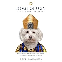 Dogtology: A Humorous Exploration of Man’s Fur-ocious Devotion to Dogs