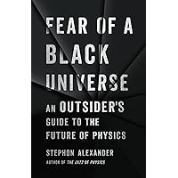 Fear of a Black Universe: An Outsider's Guide to the Future of Physics Fear of a Black Universe: An Outsider's Guide to the Future of Physics Audible Audiobook Hardcover Kindle Paperback