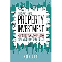 The Complete Guide to Property Investment: How to survive & thrive in the new world of buy-to-let The Complete Guide to Property Investment: How to survive & thrive in the new world of buy-to-let Kindle Audible Audiobook Paperback