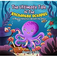 The Ultimate Tale of the Enchanted Octopus: A Magical Adventure Beneath the Waves
