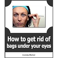 How to Get Rid Of Bags Under Eyes