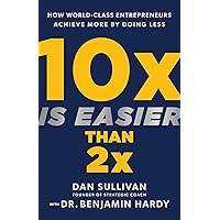 10x Is Easier Than 2x: How World-Class Entrepreneurs Achieve More by Doing Less 10x Is Easier Than 2x: How World-Class Entrepreneurs Achieve More by Doing Less Kindle Audible Audiobook Hardcover Paperback Spiral-bound