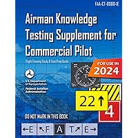Airman Knowledge Testing Supplement for Commercial Pilot FAA-CT-8080-1E (Color Print): (Flight Training Study & Test Prep Guide) Airman Knowledge Testing Supplement for Commercial Pilot FAA-CT-8080-1E (Color Print): (Flight Training Study & Test Prep Guide) Paperback Kindle Hardcover