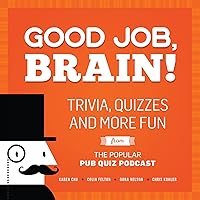 Good Job, Brain!: Trivia, Quizzes and More Fun From the Popular Pub Quiz Podcast Good Job, Brain!: Trivia, Quizzes and More Fun From the Popular Pub Quiz Podcast Kindle Paperback