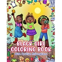 Black Girl Coloring Book: With Positive Affirmations: For Little African American Girls: Motivational Inspirational Quotes & Activity Pages: Brown Girls Coloring Book (Black Girls Coloring Books)