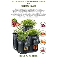 EXCLUSIVE GARDENING GUIDE ON GROW BAG: Complete Dummies Manual to Knowing and Understanding the Uses & Application of Gardening Bag in Farming and as a ... for Pot or Permanent Farming: Discov EXCLUSIVE GARDENING GUIDE ON GROW BAG: Complete Dummies Manual to Knowing and Understanding the Uses & Application of Gardening Bag in Farming and as a ... for Pot or Permanent Farming: Discov Kindle Paperback