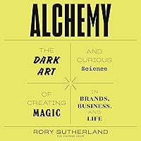 Alchemy: The Dark Art and Curious Science of Creating Magic in Brands, Business, and Life Alchemy: The Dark Art and Curious Science of Creating Magic in Brands, Business, and Life Audible Audiobook Paperback Kindle Hardcover Audio CD