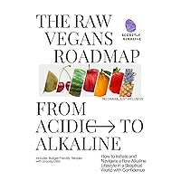 The Raw Vegans Roadmap from Acidic to Alkaline:: How to Initiate and Navigate a Raw Vegan Lifestyle in a Skeptical World with Confidence (Secretly Alkaline: Raw Vegan Roadmaps Book 1) The Raw Vegans Roadmap from Acidic to Alkaline:: How to Initiate and Navigate a Raw Vegan Lifestyle in a Skeptical World with Confidence (Secretly Alkaline: Raw Vegan Roadmaps Book 1) Kindle Paperback