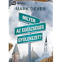 Milyen az egészséges gyülekezet? (What Is a Healthy Church?) (Hungarian) (Hungarian Edition)