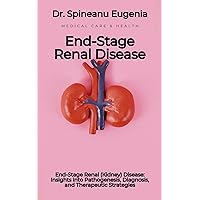 End-Stage Renal (Kidney) Disease: Insights into Pathogenesis, Diagnosis, and Therapeutic Strategies End-Stage Renal (Kidney) Disease: Insights into Pathogenesis, Diagnosis, and Therapeutic Strategies Kindle Paperback