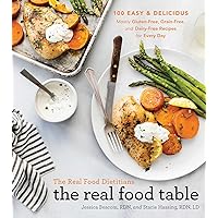 The Real Food Dietitians: The Real Food Table: 100 Easy & Delicious Mostly Gluten-Free, Grain-Free, and Dairy-Free Recipes for Every Day: A Cookbook The Real Food Dietitians: The Real Food Table: 100 Easy & Delicious Mostly Gluten-Free, Grain-Free, and Dairy-Free Recipes for Every Day: A Cookbook Hardcover Kindle Spiral-bound
