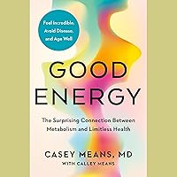 Good Energy: The Surprising Connection Between Metabolism and Limitless Health Good Energy: The Surprising Connection Between Metabolism and Limitless Health Hardcover Audible Audiobook Kindle
