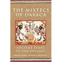 The Mixtecs of Oaxaca (The Civilization of the American Indian Series) (Volume 267) The Mixtecs of Oaxaca (The Civilization of the American Indian Series) (Volume 267) Paperback Kindle Hardcover