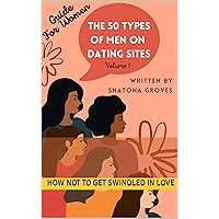 The 50 Types of Men on Dating Sites: How Not to Get Swindled In Love (The 50 Types of Men on Dating Sites: How Not to Get Swindled In Love - Volume 1) The 50 Types of Men on Dating Sites: How Not to Get Swindled In Love (The 50 Types of Men on Dating Sites: How Not to Get Swindled In Love - Volume 1) Kindle Paperback