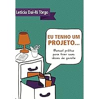 Eu tenho um projeto...: Manual prático para tirar suas ideias da gaveta (Portuguese Edition) Eu tenho um projeto...: Manual prático para tirar suas ideias da gaveta (Portuguese Edition) Kindle