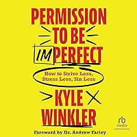 Permission to Be Imperfect: How to Strive Less, Stress Less, Sin Less Permission to Be Imperfect: How to Strive Less, Stress Less, Sin Less Paperback Audible Audiobook Kindle Hardcover Audio CD