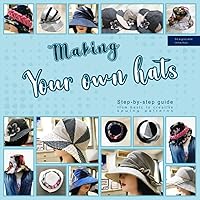 Making your own hats: Step-by-step guide to craft basic to creative hat sewing patterns, plus practical tips and construction techniques (black & white interior) Making your own hats: Step-by-step guide to craft basic to creative hat sewing patterns, plus practical tips and construction techniques (black & white interior) Paperback Kindle