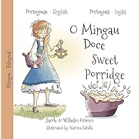 Sweet Porridge (illustrated) bilingual / O Mingau Doce (ilustrado) bilíngue Sweet Porridge (illustrated) bilingual / O Mingau Doce (ilustrado) bilíngue Kindle Paperback