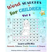 Word Searches for children VOL 1 ~ Learn with Mia: Animals, Colours, Fruits, Numbers & Shapes, Fun word games for kids Age 6 +