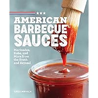 American Barbecue Sauces: Marinades, Rubs, and More from the South and Beyond American Barbecue Sauces: Marinades, Rubs, and More from the South and Beyond Paperback Kindle Spiral-bound