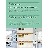 Architektur des medizinischen Wissens / Architecture for Medicine: Eine Kulturgeschichte der Medizinischen Universität Wien und des AKH Wien / A ... University Hospital Vienna (German Edition)