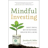 Mindful Investing: Right Focus, Better Outcome, Greater Well-Being Mindful Investing: Right Focus, Better Outcome, Greater Well-Being Paperback Kindle