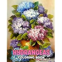 Hydrangeas Coloring Book: Lovely Garden Coloring Pages With Incredible Illustrations For All Ages To Relieve Stress And Get Creative