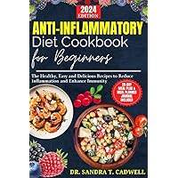 ANTI-INFLAMMATORY DIET COOKBOOK FOR BEGINNERS 2024: The Healthy, Easy and Delicious Recipes to Reduce Inflammation and Enhance Immunity. (The Good Life ... Wholesome Eating for a Better Tomorrow 2) ANTI-INFLAMMATORY DIET COOKBOOK FOR BEGINNERS 2024: The Healthy, Easy and Delicious Recipes to Reduce Inflammation and Enhance Immunity. (The Good Life ... Wholesome Eating for a Better Tomorrow 2) Kindle Paperback